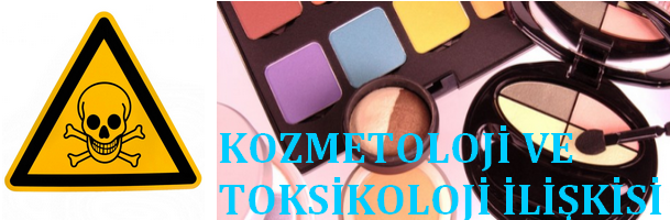 KOZMETOLOJİ VE TOKSİKOLOJİ İLİŞKİSİ