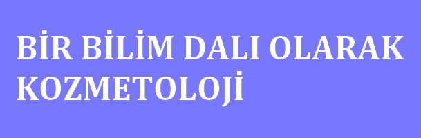 BİR BİLİM DALI OLARAK KOZMETOLOJİ