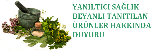 Sağlık Beyanlı Aldatıcı Ürünler İle İlgili Duyuru