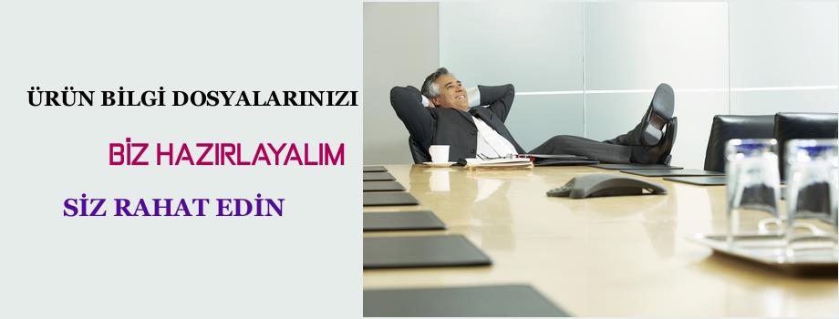 Türkiye İçin Ürün Bilgi Dosyalarınızı Biz Hazırlayalım, Kafanız Rahat Etsin